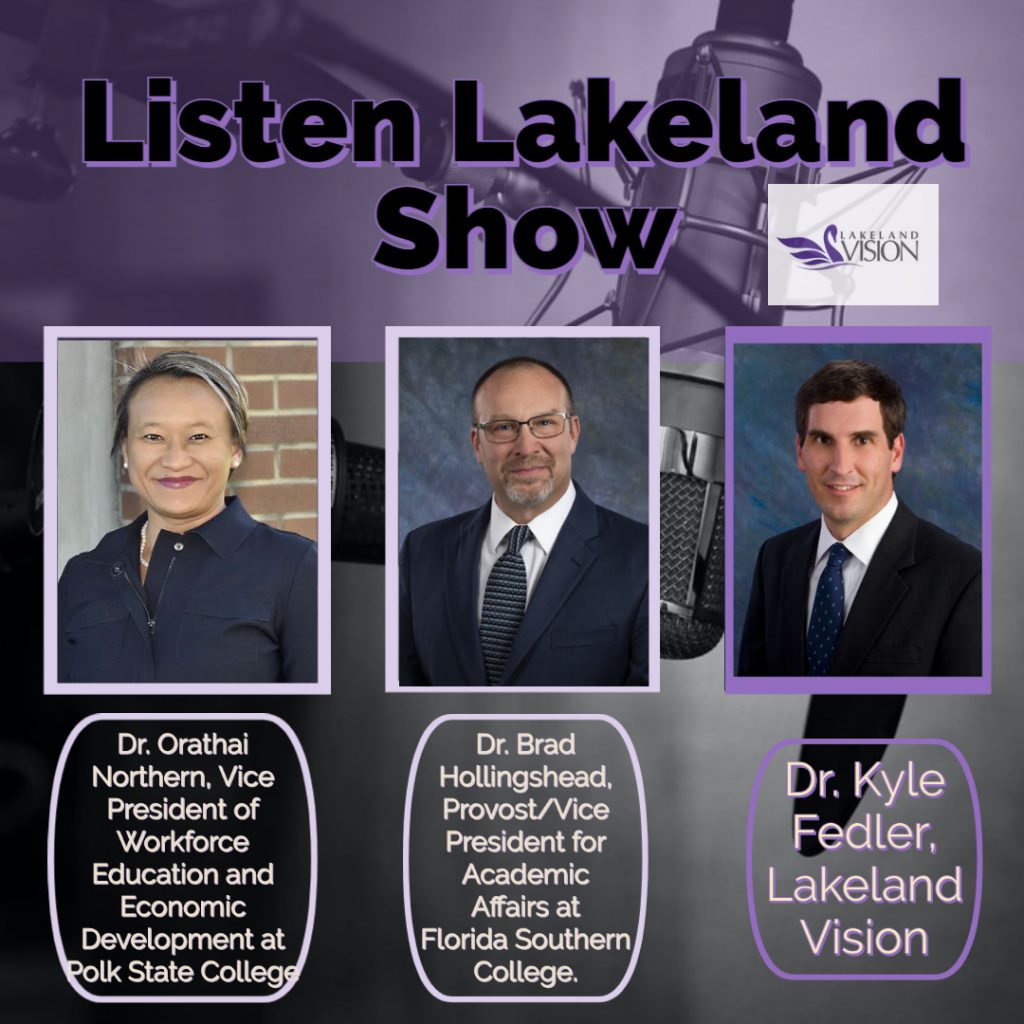 Listen Lakeland Radio Show. Dr. Orathai Northern, formerly Professor of English and currently Vice President of Workforce Education and Economic Development at Polk State College. Dr. Brad Hollingshead, formerly Dean of Arts and Sciences and currently Provost/Vice President for Academic Affairs at Florida Southern College. Dr. Kyle Fedler, Lakeland Vision.