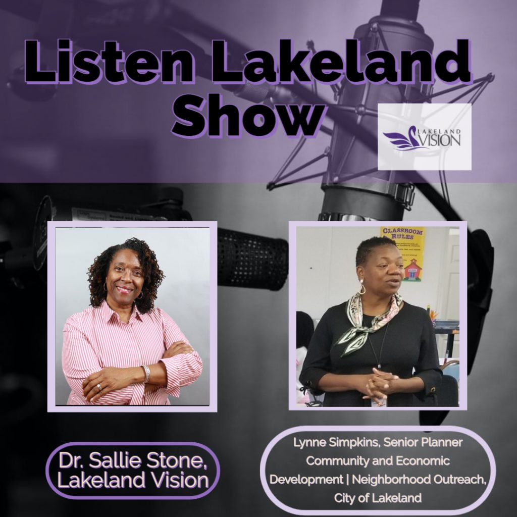 Listen Lakeland Radio Show. Host:  Dr. Sallie Stone, Lakeland Vision Guest:  Lynne Simpkins, Senior Planner with the City of Lakeland’s Community and Economic Development | Neighborhood Outreach