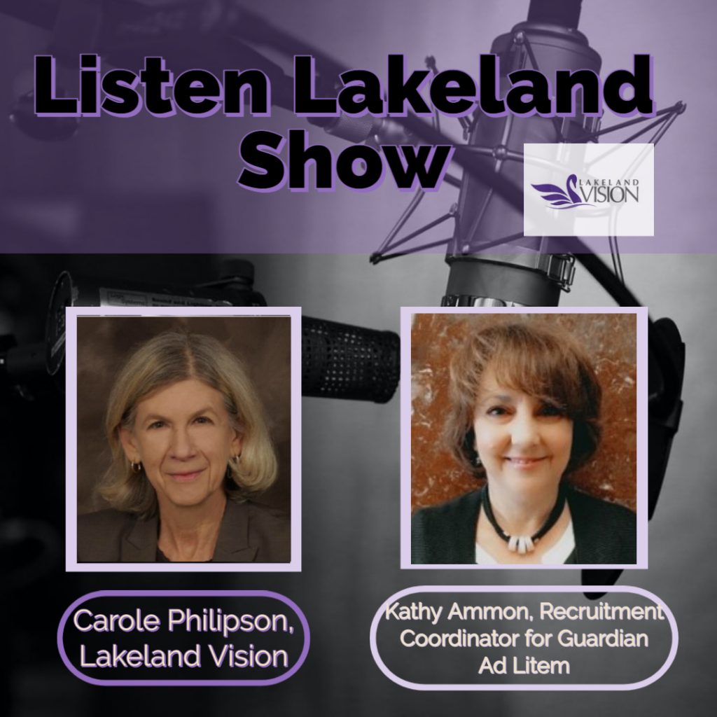 Listen Lakeland Radio Show - Host: Carole Philipson, Lakeland Vision - Guest: Kathy Ammon, Recruitment Coordinator for Guardian Ad Litem Program, 10th Judicial Circuit