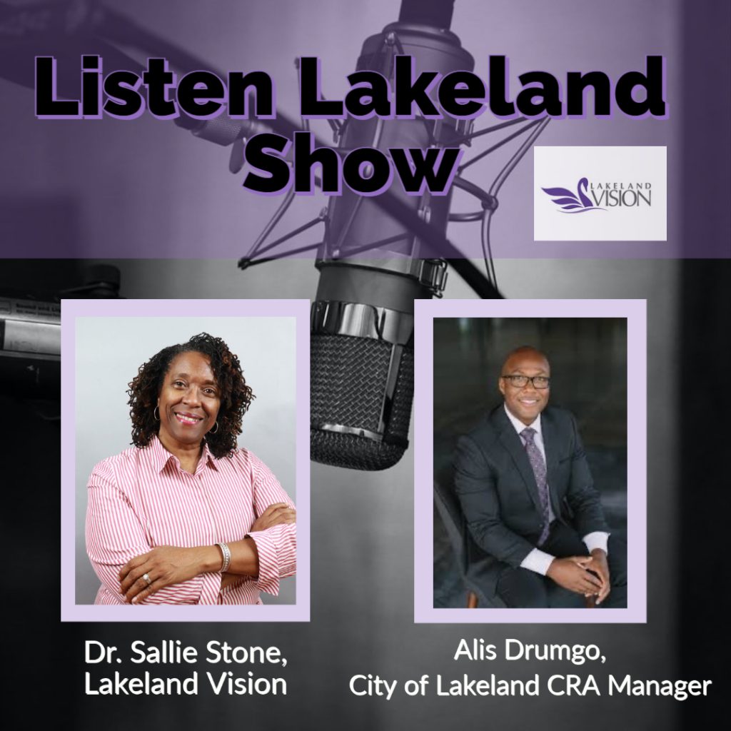 Listen Lakeland Radio Show for Lakeland Vision - Host: Dr. Sallie Stone, Lakeland Vision Board Member, and Alis Drumgo who is the Lakeland CRA Manager in the City of Lakeland Office of Economic Development. 