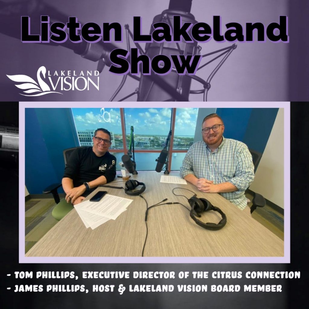 Listen Lakeland Host: James Phillips. Guest: Tom Phillips, Executive Director of the Citrus Connection.