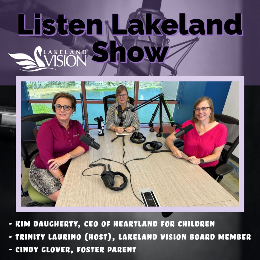 Listen Lakeland - Host: Trinity Laurino Guests: Kim Daugherty, CEO of Heartland for Children Cindy Glover, Foster Parent