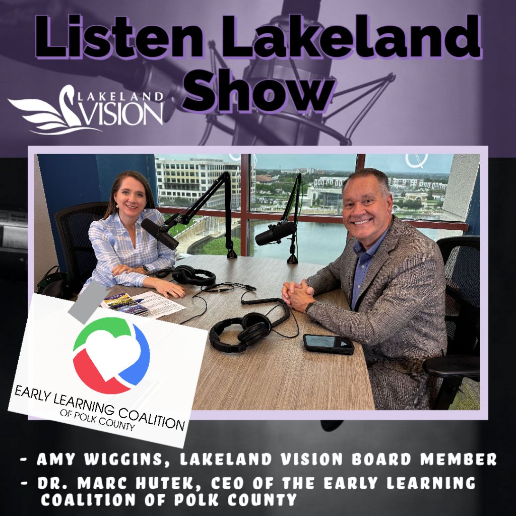 Listen Lakeland - Host:  Amy Wiggins, Lakeland Vision Board Member - Guest: Marc Hutek, Director of the Early Learning Coalition of Polk County