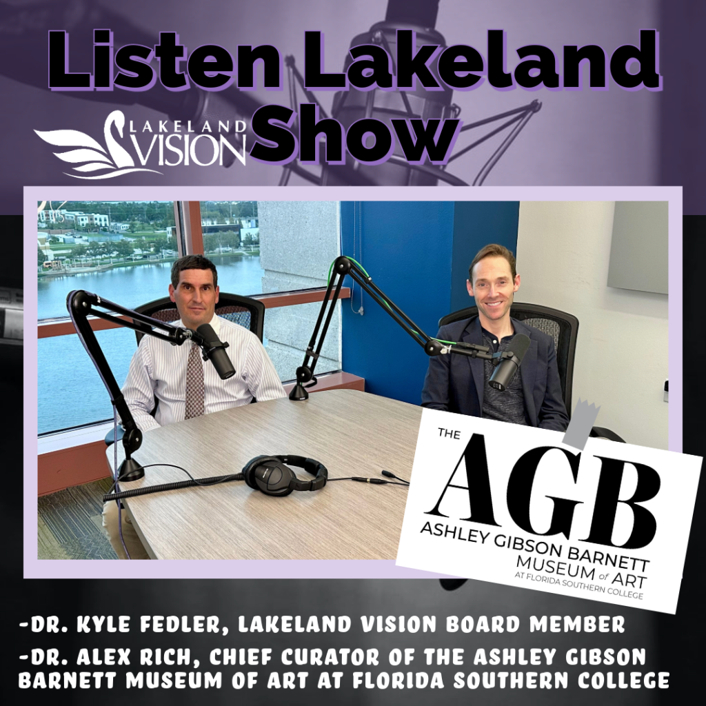 Listen Lakeland - Host: Dr. Kyle Fedler, Lakeland Vision Board Member. Guest: Dr. Alex Rich, Chief Curator of the Ashley Gibson Barnett Museum of Art at Florida Southern College