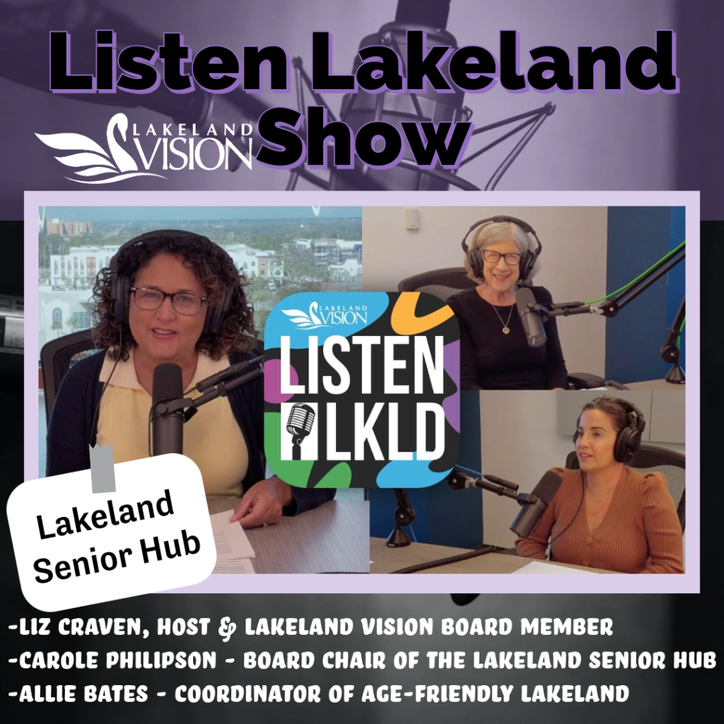 Listen Lakeland - Host: Liz Craven, Lakeland Vision Board Member. Guests – Carole Philipson, Board Chair of the Lakeland Senior Hub and Allie Bates, Coordinator of Age Friendly Lakeland