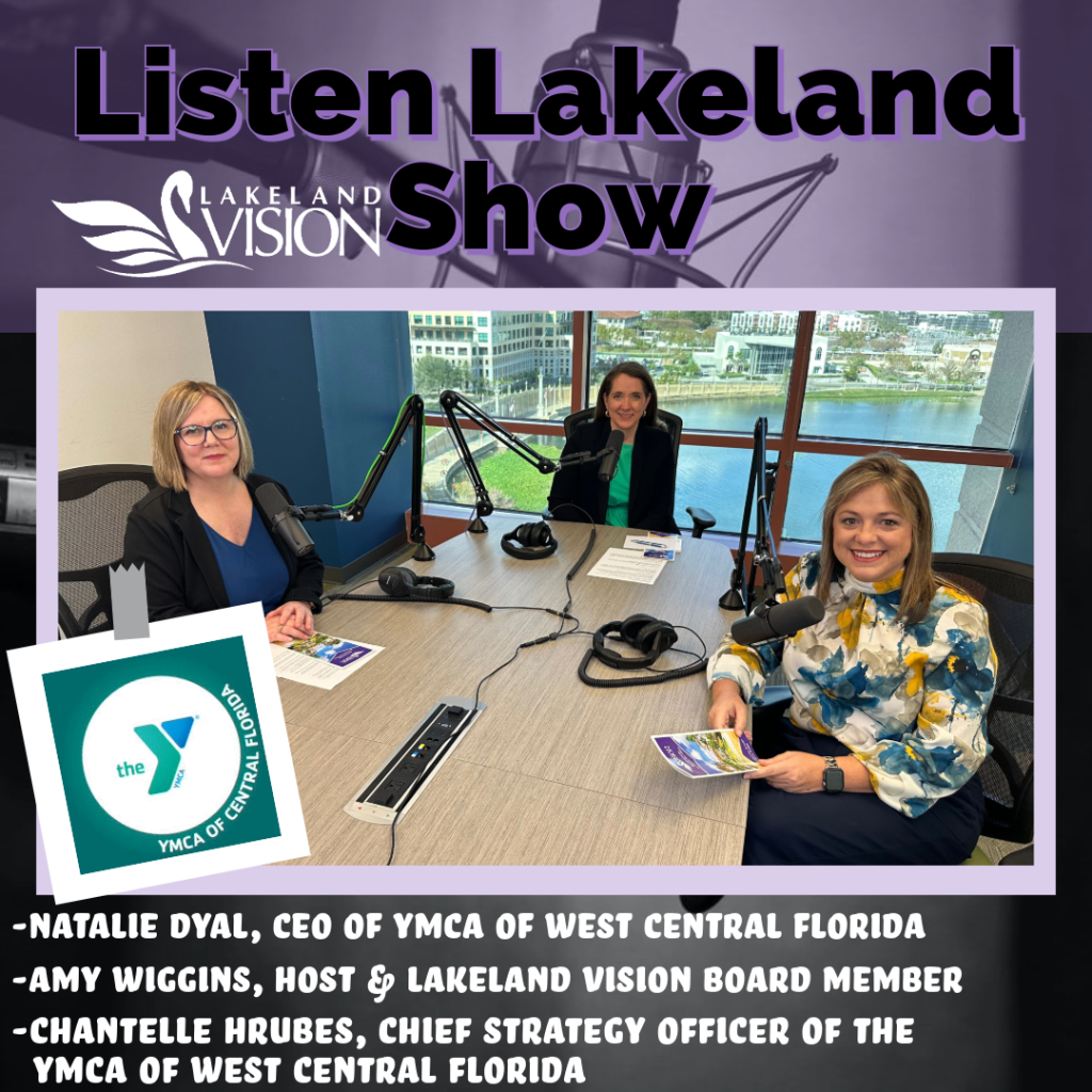 Listen Lakeland - Host: Amy Wiggins, Lakeland Vision Board Member. Guests – Natalie Dyal, CEO of YMCA of West Central Florida 