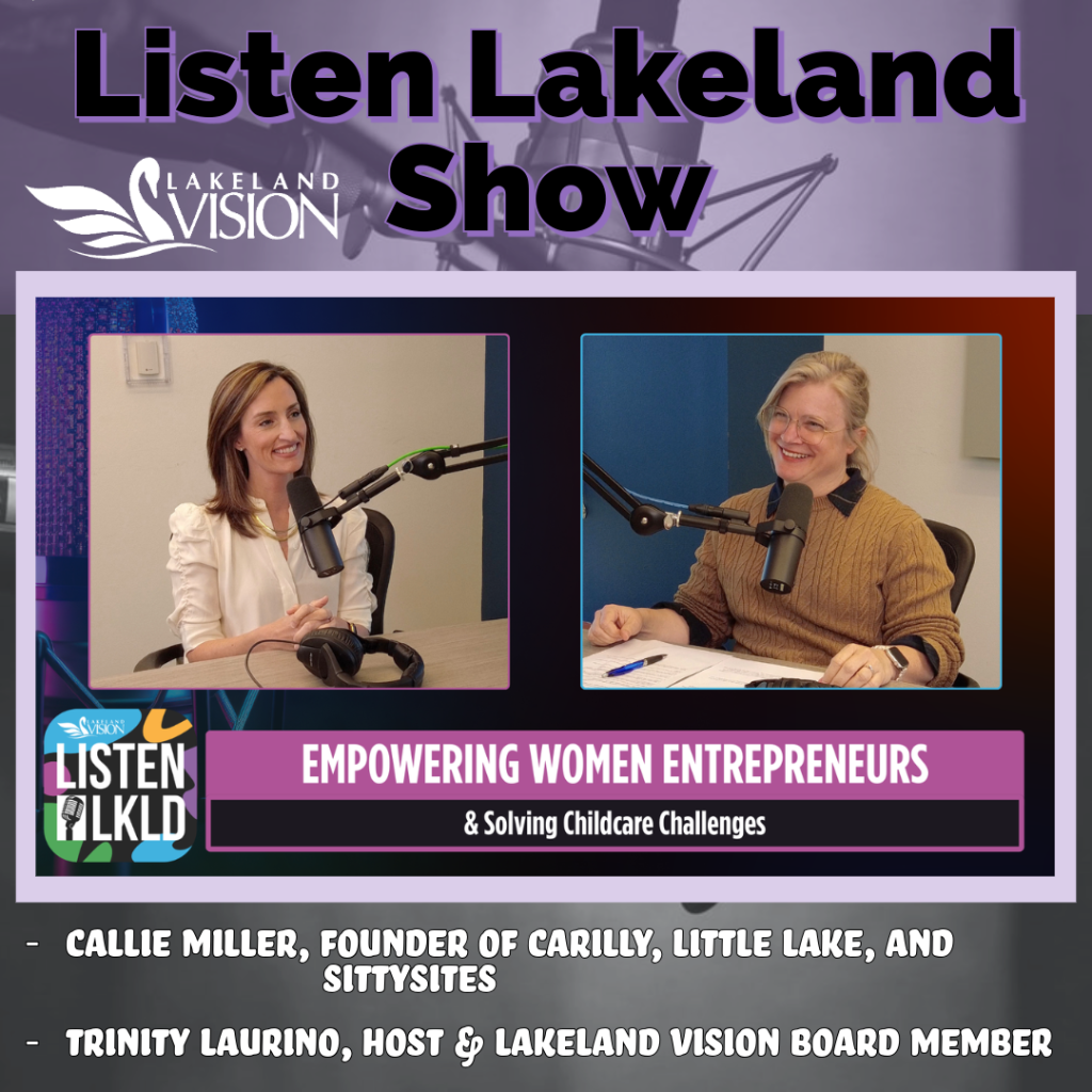 Listen Lakeland, Host – and Lakeland Vision Board Member Trinity Laurino sits down with Callie Miller, founder of Carilly, Little Lake, and Sittysites.